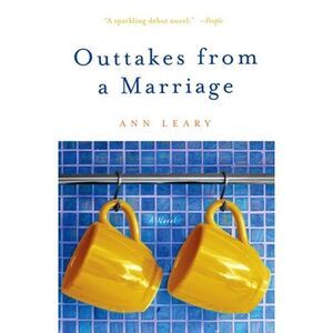 Outtakes from a Marriage -- Ann Leary